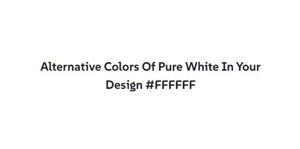 7 Alternative Colors of pure white in your design #FFFFFF